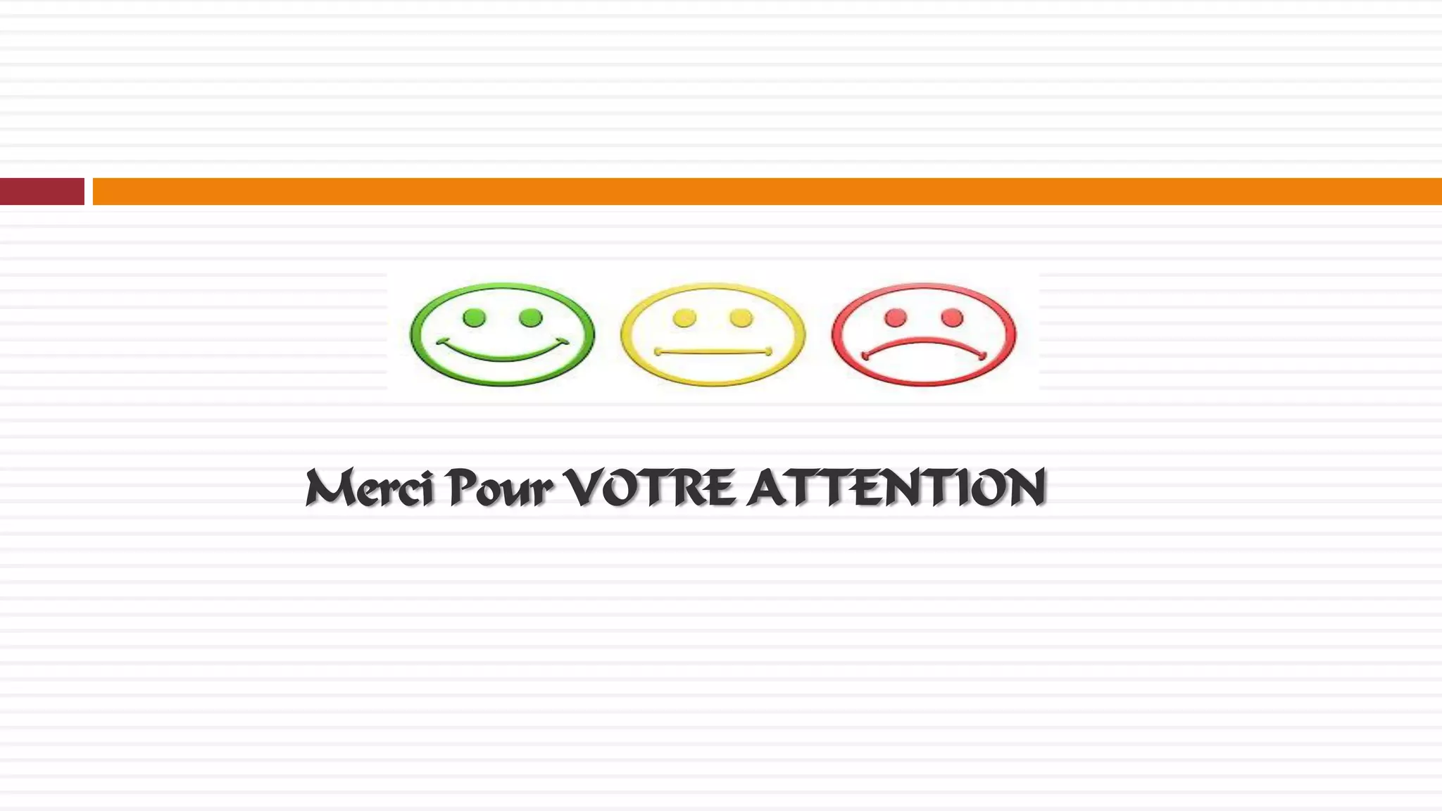Merci Pour VOTRE ATTENTION

 