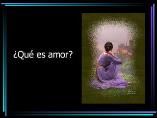 ¿Qué es amor? 