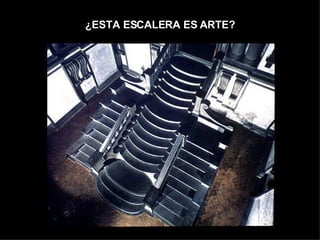¿ESTA ESCALERA ES ARTE? 