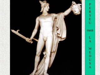 P E R S E U matà L A M E D U S A 