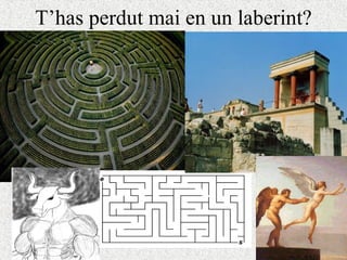 T’has perdut mai en un laberint? 