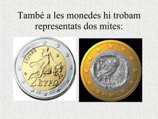 També a les monedes hi trobam representats dos mites: 