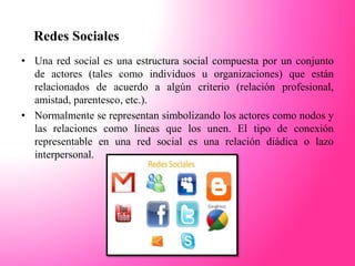 Redes Sociales
• Una red social es una estructura social compuesta por un conjunto
de actores (tales como individuos u org...