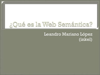 Leandro Mariano López (inkel) 