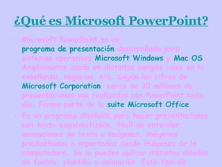 ¿Qué es Microsoft PowerPoint? ,[object Object],[object Object]