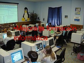 Mejora la formación  informática 