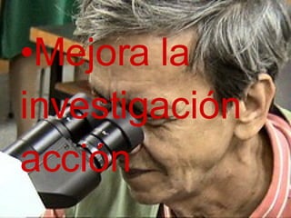 Mejora la  investigación  acción 