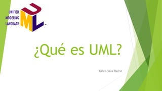 ¿Qué es UML?
Uriel Nava Mucio
 