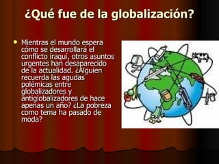 ¿Qué fue de la globalización? ,[object Object]