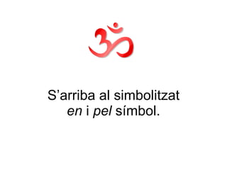 S’arriba al simbolitzat en  i  pel  símbol. 