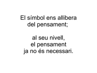 El símbol ens allibera del pensament;  al seu nivell, el pensament ja no és necessari. 