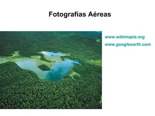 Fotografías Aéreas www.wikimapia.org www.googleearth.com 
