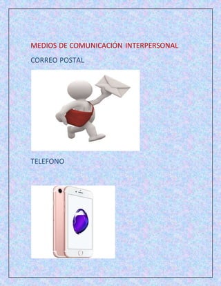 MEDIOS DE COMUNICACIÓN INTERPERSONAL
CORREO POSTAL
TELEFONO
 