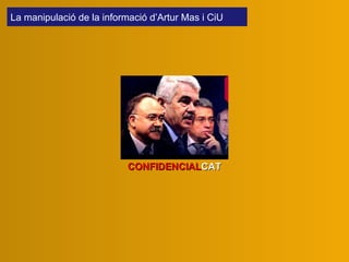 CONFIDENCIAL CAT La manipulació de la informació d’Artur Mas i CiU 