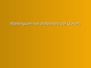 Mantinguem les dretes fora del Govern 