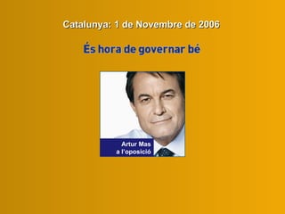 Artur Mas a l’oposició Catalunya: 1 de Novembre de 2006 
