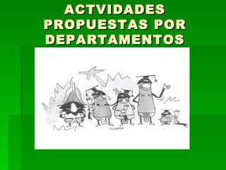 ACTVIDADES PROPUESTAS POR DEPARTAMENTOS 