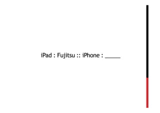 iPad : Fujitsu :: iPhone : _____
 