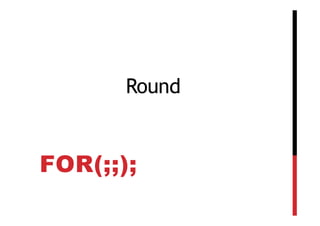 Round


FOR(;;);
 