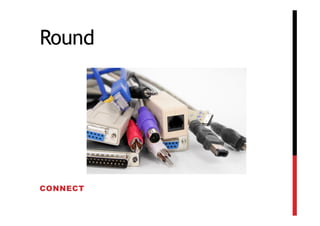 Round




CONNECT
 