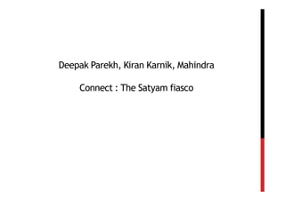 Deepak Parekh, Kiran Karnik, Mahindra

    Connect : The Satyam fiasco
 