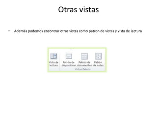 Otras vistas
• Además podemos encontrar otras vistas como patron de vistas y vista de lectura
 