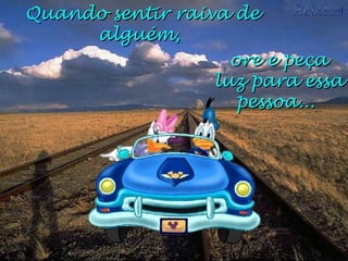 Quando sentir raiva de alguém, ore e peça luz para essa pessoa...