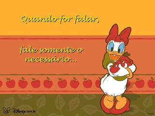 Quando for falar, fale somente o necessário...