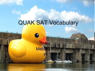 QUAK SAT Vocabulary By Melissa Ray Pr.1 