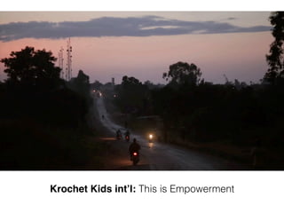 Krochet Kids int’l: This is Empowerment
 