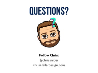 QUESTIONS?
Follow Chris:
@chrissnider
chrissniderdesign.com
 