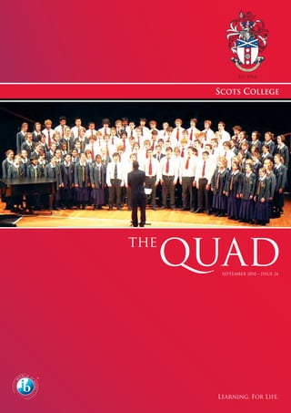 EST. 1916
SCOTS COLLEGE
LEARNING. FOR LIFE.
SEPTEMBER 2010 – ISSUE 24
QUAD
the
 