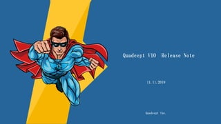 Quadcept V10 Release Note
Quadcept Inc.
11.11.2019
 