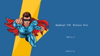 Quadcept V10 Release Note
Quadcept Inc.
2019.11.11
 