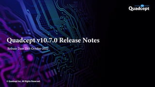 Quadcept ver10.7
Release note
2022年10月17日
Release Date 25th October 2022
 