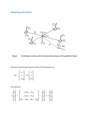Modelling and Control
Important equations governing the motion of the quadcopter are:
Euler equation:
 