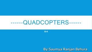 ------QUADCOPTERS------
X-4
 