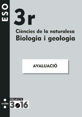 ESO

      3r
      Ciències de la naturalesa
      Biologia i geologia


             AVALUACIÓ