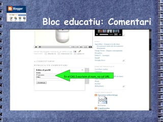Bloc educatiu: Comentari En el CAS 2 escrivim el nom, no cal URL   