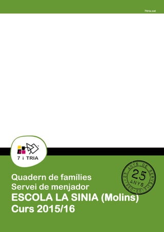 
Quadern de famílies
Servei de menjador
ESCOLA LA SINIA (Molins)
Curs 2015/16
 