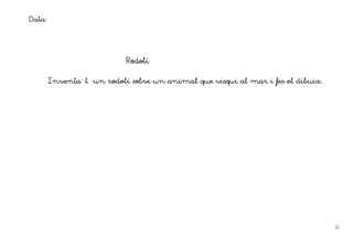 Data:



                            Rodolí


        Inventa´ t un rodolí sobre un animal que visqui al mar i fes el dibuix.




                                                                                  22
 