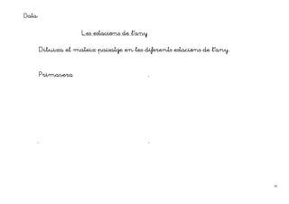 Data:

                      Les estacions de l’any


        Dibuixa el mateix paisatge en les diferents estacions de l’any.



        Primavera                              .




    .                                          .




                                                                          41
 