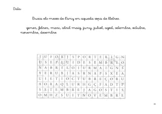 Data:

                              l’any
           Busca els mesos de l’any en aquesta sopa de lletres.


                                   maig,
        gener, febrer, marc, abril maig, juny, juliol, agost, setembre, octubre,
    novembre, desembre




                                                                                   44
 