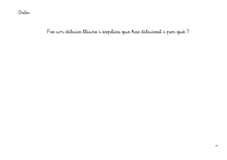 Data:


                               explica
        Fes un dibuix lliure i explica que has dibuixat i per què ?




                                                                      47
 
