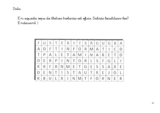 Data:

  En aquesta sopa de lletres trobaràs set oficis. Sabràs localitzar-los?
                             trobarà              Sabrà localitzar-
  Endavant !




                                                                           50
 