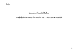 Data:



                        Educació Visual i Plàstica


                                          etc...
        Agafa fulls de paper de revistes, etc i fes una composició




                                                                     52
 