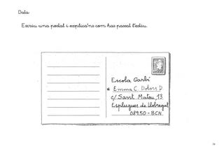 Data:

 Escriu una postal i explica’ns com has passat l’estiu.




                                                          54
 