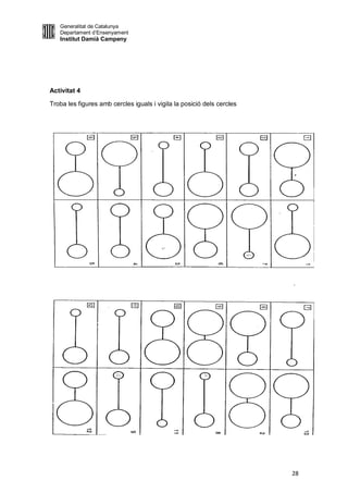 Generalitat de Catalunya
   Departament d’Ensenyament
   Institut Damià Campeny




Activitat 4

Troba les figures amb cercles iguals i vigila la posició dels cercles




                                                                        28
 