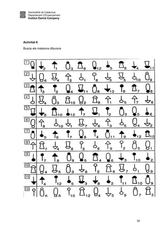 Generalitat de Catalunya
   Departament d’Ensenyament
   Institut Damià Campeny




Activitat 6

Busca els mateixos dibuixos




                               30
 