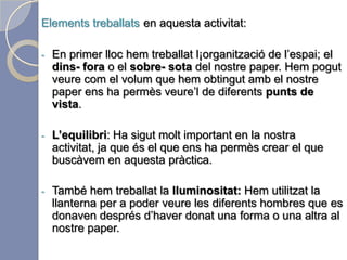 Conclusionsd’aquesta activitat:Puc dir que en aquesta primera pràctica ja he descobertmoltes coses sobre el llenguatge visual i plàstic que no sabia.Totes les coses que podem arribar a fer amb un paper  i les mans.